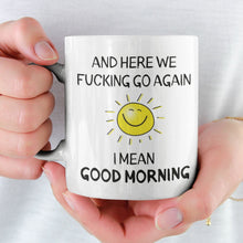 Load image into Gallery viewer, Good Morning Mug Here We Fucking Go Again Mug Coffee Mug Sunshine Mug Funny Office Gifts Mug Funny Work Mug Gifts Birthday Gifts Women&#39;s Day Gifts
