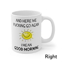 Load image into Gallery viewer, Good Morning Mug Here We Fucking Go Again Mug Coffee Mug Sunshine Mug Funny Office Gifts Mug Funny Work Mug Gifts Birthday Gifts Women&#39;s Day Gifts
