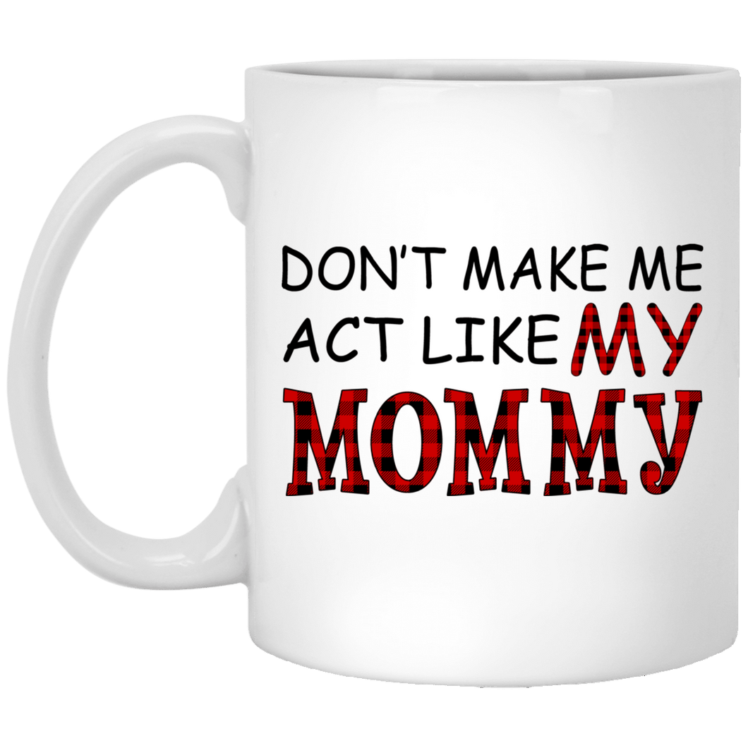Don’t Make Me Act Like My Mommy Red Plaid Buffalo Mug Gifts For Birthday, Mother's Day , Anniversary Ceramic Coffee 11-15 Oz