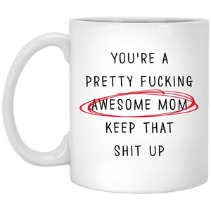 Awesome Mom You're Pretty Awesome Mom Keep That Up Mom Funny Mug For Mother's Day Birthday Women's Day Thanksgiving Mothers Mug Gifts