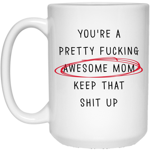 Awesome Mom You're Pretty Awesome Mom Keep That Up Mom Funny Mug For Mother's Day Birthday Women's Day Thanksgiving Mothers Mug Gifts
