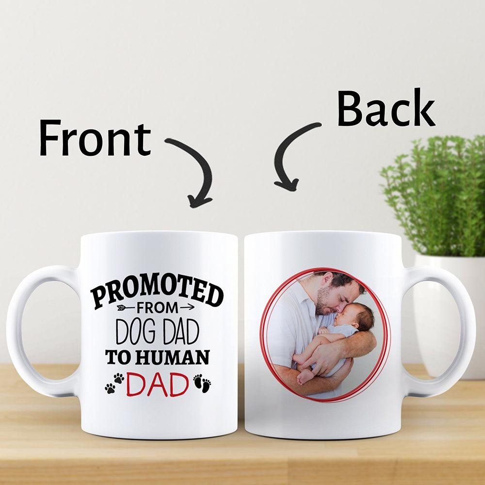 Personalized Promoted From Dog Dad To Human Dad Mug Gifts For Him, Father's Day ,Birthday, Anniversary Customized Photo Ceramic Coffee Mug 11-15 Oz