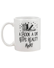 Load image into Gallery viewer, A Book A Day Keeps Reality Away Mug Best Gifts For Bookworm, Book Lovers On Birthday Christmas Thanksgiving 11 Oz - 15 Oz Mug
