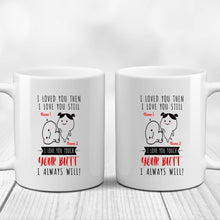 Load image into Gallery viewer, Personalized I Loved You Then I Love You Still Mug Funny And Cute Couple Mug Gifts For Couple, Husband And Wife On Valentine&#39;s Day Anniversary Birthday Christmas Thanksgiving 11 Oz - 15 Oz Mug
