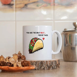 Taco Drawing Mug You Are The Only Meat For My Taco Mug 2 Gifts For Couple, Husband And Wife On Valentine's Day Anniversary Birthday Christmas Thanksgiving 11 Oz - 15 Oz Mug